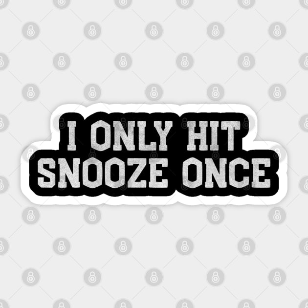 I Only Hit Snooze Once – Funny White Lie Party Sticker by Stylecombinator